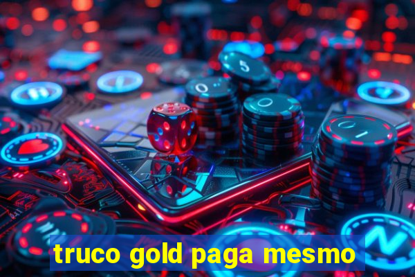 truco gold paga mesmo